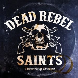 Dead Rebel Saints – Throwing Stones (MP3)