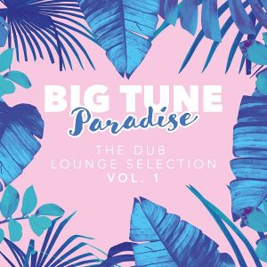 Big Tune Paradise The Dub Lounge Selection Vol.1 (MP3)