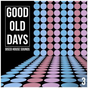 Good Old Days Vol 3: Disco House Sounds (MP3)