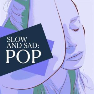 Slow and Sad: Pop