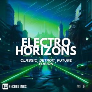 Electro Horizons: Classic, Detroit, Future Fusion, Vol. 16