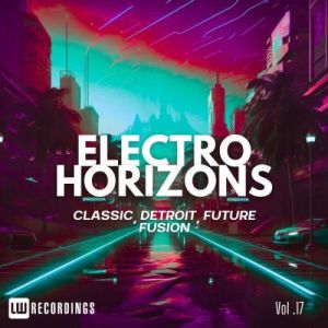 Electro Horizons: Classic, Detroit, Future Fusion, Vol. 17